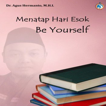 Menatap Hari Esok Be Yourself