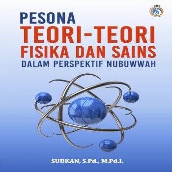 Pesona Teori-Teori Fisika dan Sains dalam Perspektif Nubuwwah